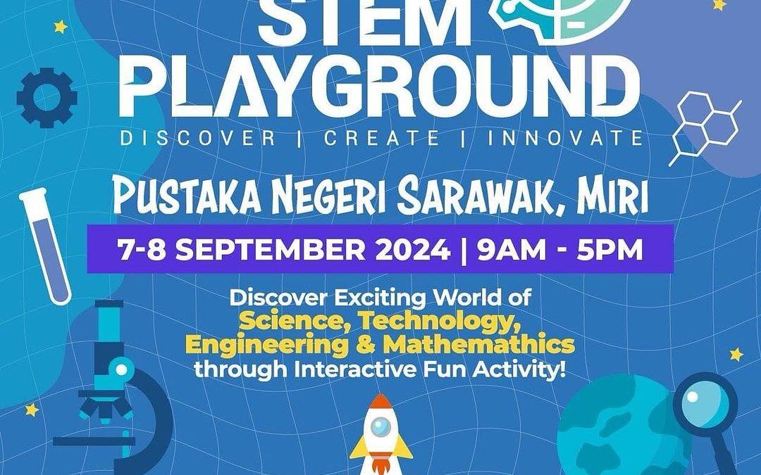 STEM Playground Miri! Sertai kami pada 7-8 September 2024, di Pustaka Negeri Sarawak, Miri